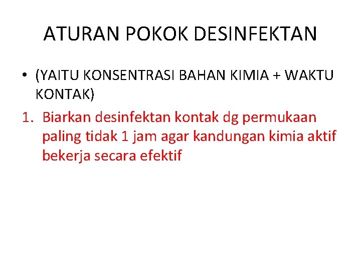 ATURAN POKOK DESINFEKTAN • (YAITU KONSENTRASI BAHAN KIMIA + WAKTU KONTAK) 1. Biarkan desinfektan