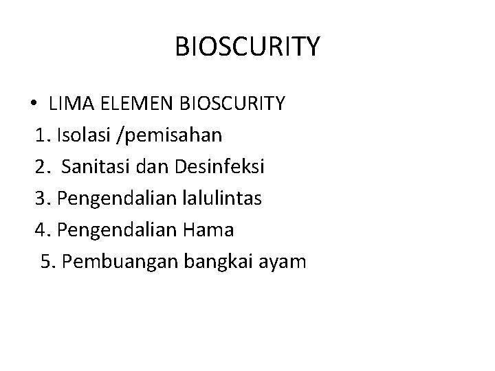 BIOSCURITY • LIMA ELEMEN BIOSCURITY 1. Isolasi /pemisahan 2. Sanitasi dan Desinfeksi 3. Pengendalian