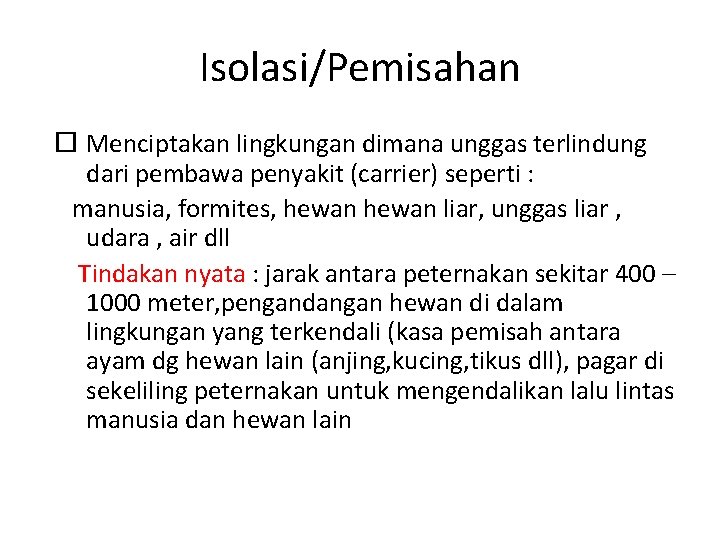 Isolasi/Pemisahan Menciptakan lingkungan dimana unggas terlindung dari pembawa penyakit (carrier) seperti : manusia, formites,