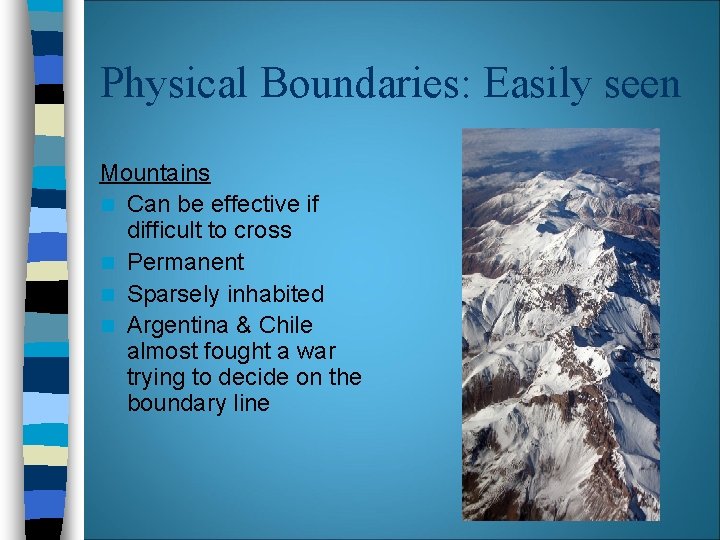 Physical Boundaries: Easily seen Mountains n Can be effective if difficult to cross n Physical Boundaries: Easily seen Mountains n Can be effective if difficult to cross n