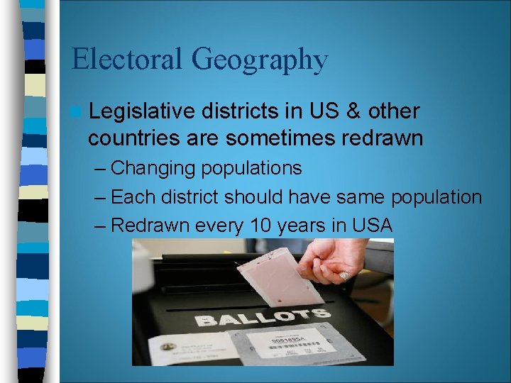 Electoral Geography n Legislative districts in US & other countries are sometimes redrawn – Electoral Geography n Legislative districts in US & other countries are sometimes redrawn –