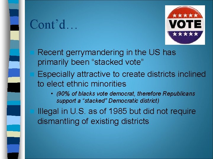 Cont’d… Recent gerrymandering in the US has primarily been “stacked vote” n Especially attractive Cont’d… Recent gerrymandering in the US has primarily been “stacked vote” n Especially attractive