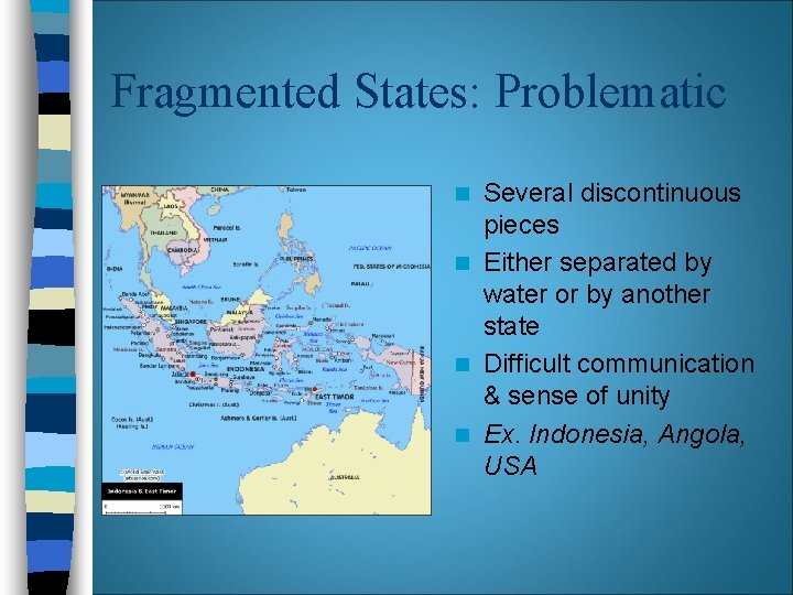 Fragmented States: Problematic Several discontinuous pieces n Either separated by water or by another Fragmented States: Problematic Several discontinuous pieces n Either separated by water or by another