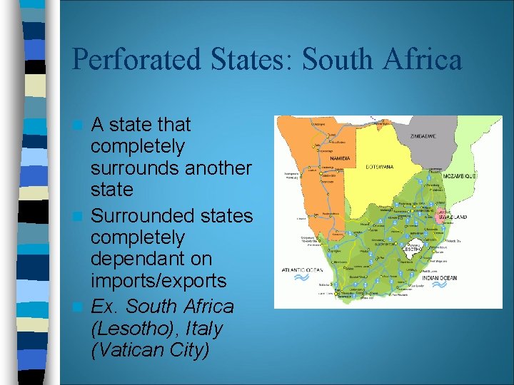 Perforated States: South Africa A state that completely surrounds another state n Surrounded states Perforated States: South Africa A state that completely surrounds another state n Surrounded states