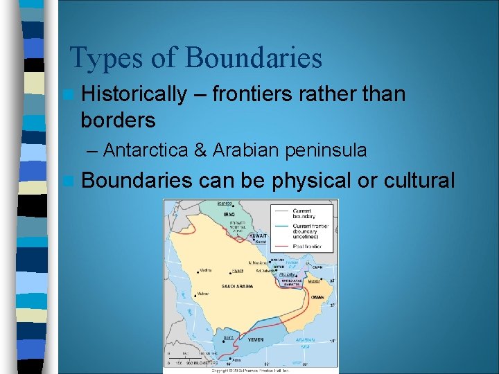 Types of Boundaries n Historically – frontiers rather than borders – Antarctica & Arabian Types of Boundaries n Historically – frontiers rather than borders – Antarctica & Arabian