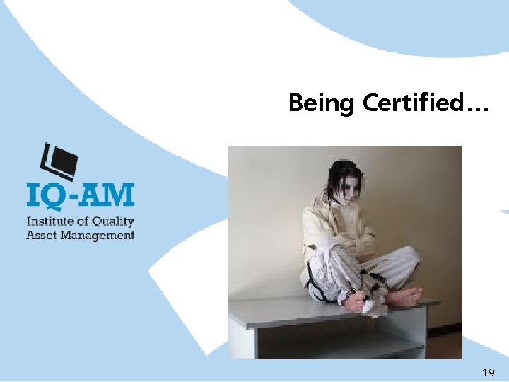Being Certified… 19 