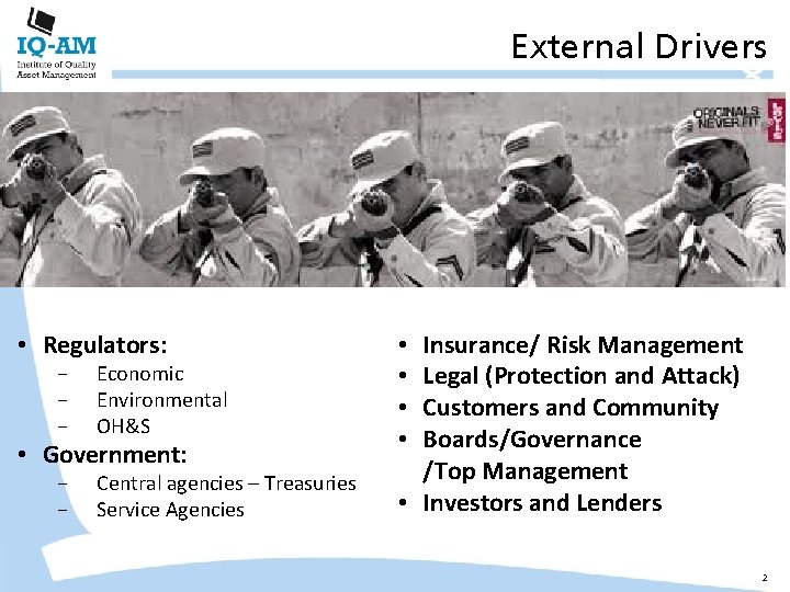 External Drivers • Regulators: − − − Economic Environmental OH&S − − Central agencies