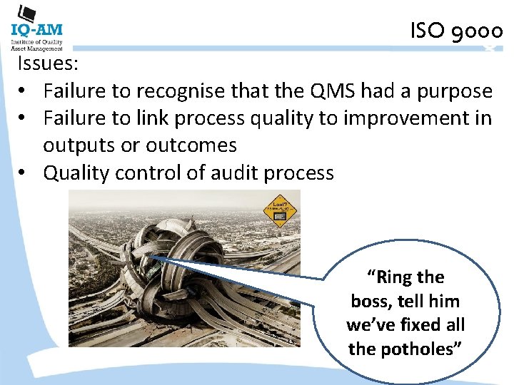 ISO 9000 Issues: • Failure to recognise that the QMS had a purpose •