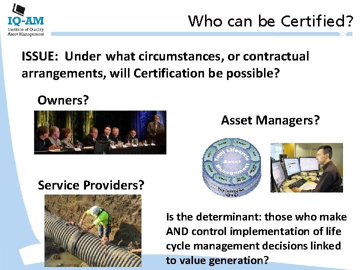 Who can be Certified? ISSUE: Under what circumstances, or contractual arrangements, will Certification be