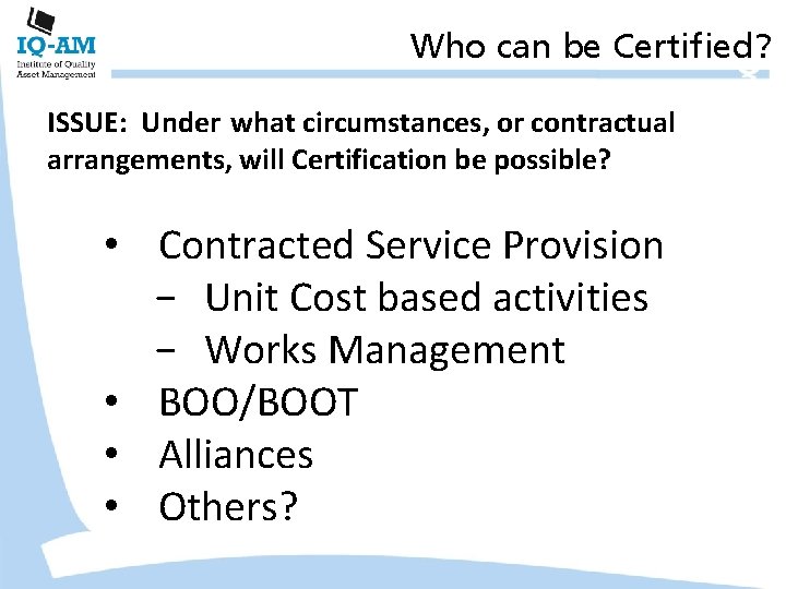 Who can be Certified? ISSUE: Under what circumstances, or contractual arrangements, will Certification be
