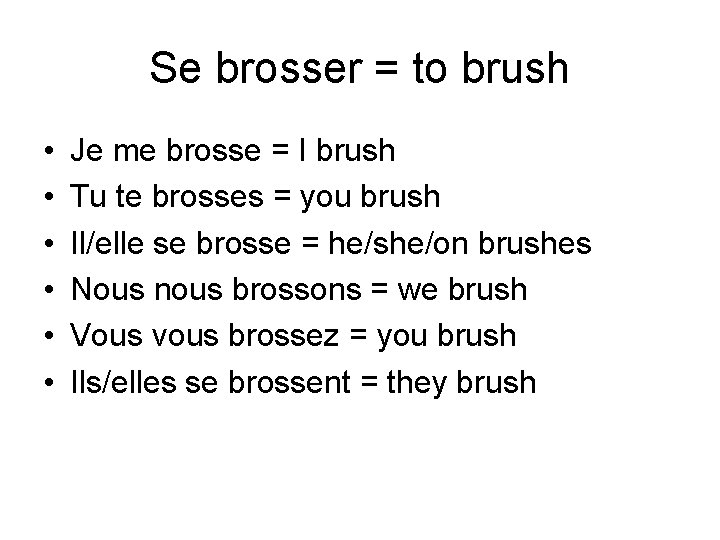 Se brosser = to brush • • • Je me brosse = I brush