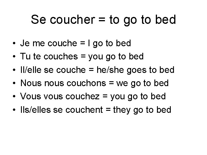 Se coucher = to go to bed • • • Je me couche =