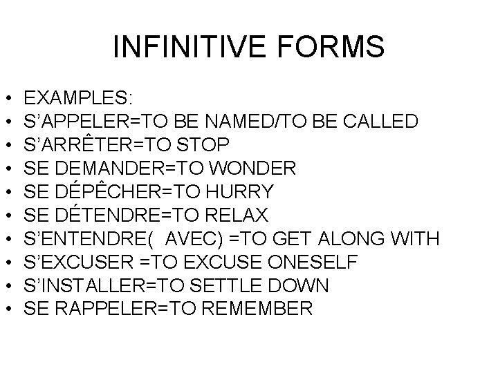 INFINITIVE FORMS • • • EXAMPLES: S’APPELER=TO BE NAMED/TO BE CALLED S’ARRÊTER=TO STOP SE