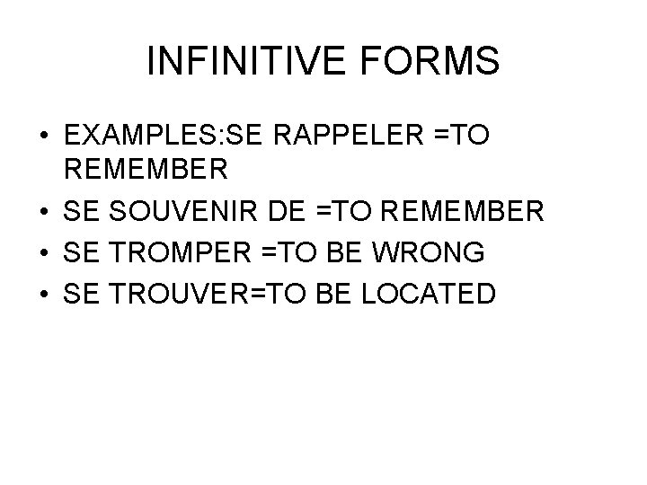 INFINITIVE FORMS • EXAMPLES: SE RAPPELER =TO REMEMBER • SE SOUVENIR DE =TO REMEMBER