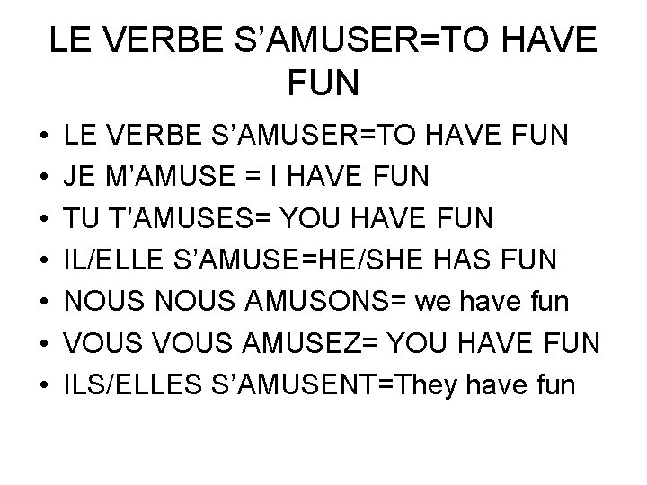 LE VERBE S’AMUSER=TO HAVE FUN • • LE VERBE S’AMUSER=TO HAVE FUN JE M’AMUSE