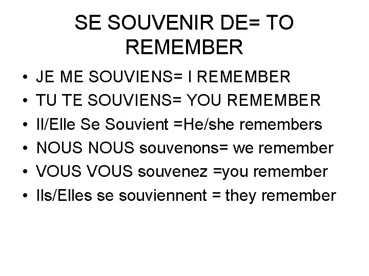 SE SOUVENIR DE= TO REMEMBER • • • JE ME SOUVIENS= I REMEMBER TU