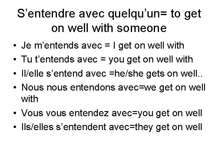 S’entendre avec quelqu’un= to get on well with someone • • Je m’entends avec