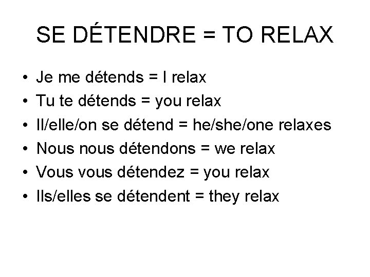 SE DÉTENDRE = TO RELAX • • • Je me détends = I relax