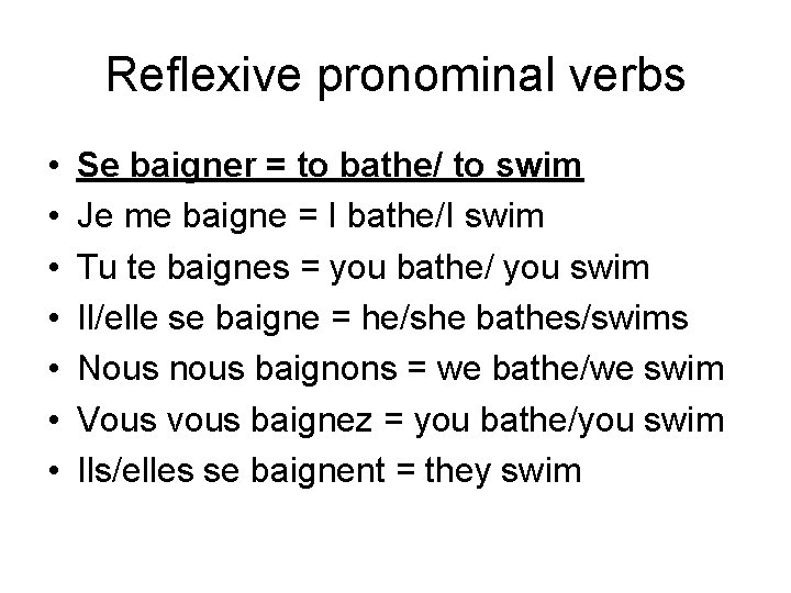 Reflexive pronominal verbs • • Se baigner = to bathe/ to swim Je me
