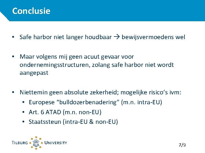 Conclusie • Safe harbor niet langer houdbaar bewijsvermoedens wel • Maar volgens mij geen