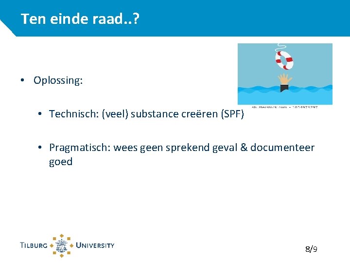 Ten einde raad. . ? • Oplossing: • Technisch: (veel) substance creëren (SPF) •