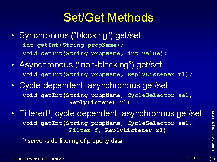 Set/Get Methods • Synchronous (“blocking”) get/set int get. Int(String prop. Name); void set. Int(String