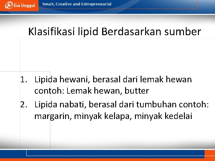 Klasifikasi lipid Berdasarkan sumber 1. Lipida hewani, berasal dari lemak hewan contoh: Lemak hewan,