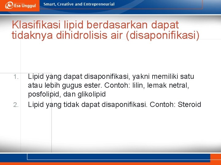 Klasifikasi lipid berdasarkan dapat tidaknya dihidrolisis air (disaponifikasi) 1. 2. Lipid yang dapat disaponifikasi,