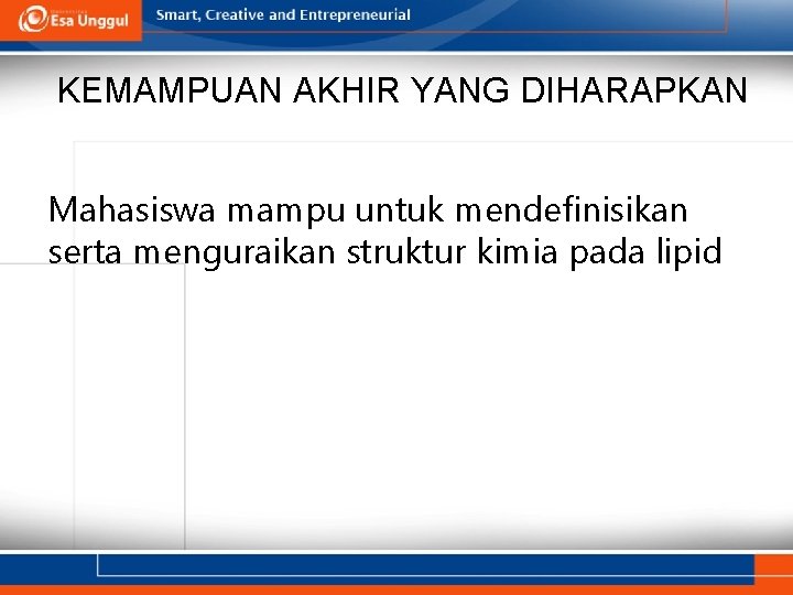 KEMAMPUAN AKHIR YANG DIHARAPKAN Mahasiswa mampu untuk mendefinisikan serta menguraikan struktur kimia pada lipid