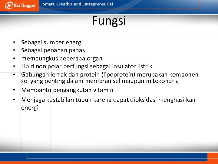 Fungsi Sebagai sumber energi Sebagai penahan panas membungkus beberapa organ Lipid non polar berfungsi