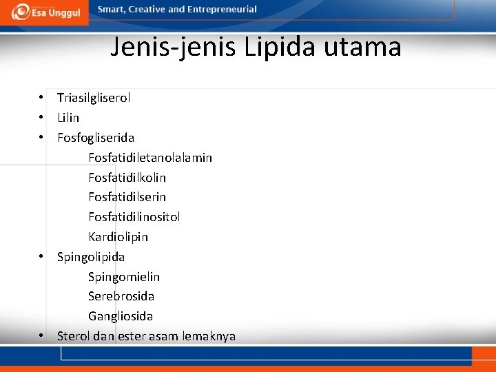 Jenis-jenis Lipida utama • Triasilgliserol • Lilin • Fosfogliserida Fosfatidiletanolalamin Fosfatidilkolin Fosfatidilserin Fosfatidilinositol Kardiolipin