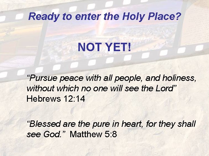 Ready to enter the Holy Place? NOT YET! “Pursue peace with all people, and Ready to enter the Holy Place? NOT YET! “Pursue peace with all people, and