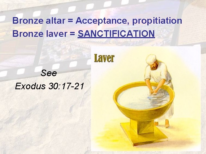 Bronze altar = Acceptance, propitiation Bronze laver = SANCTIFICATION See Exodus 30: 17 -21 Bronze altar = Acceptance, propitiation Bronze laver = SANCTIFICATION See Exodus 30: 17 -21