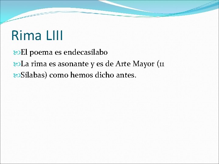 Rima LIII El poema es endecasílabo La rima es asonante y es de Arte