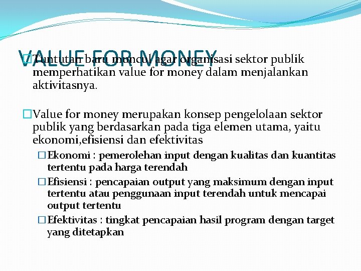 �Tuntutan baru muncul agar organisasi sektor publik VALUE FOR MONEY memperhatikan value for money