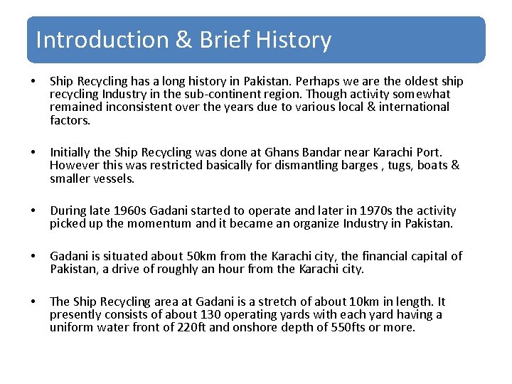 Introduction & Brief History • Ship Recycling has a long history in Pakistan. Perhaps