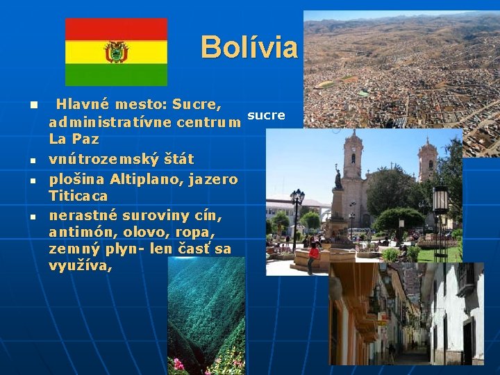 Bolívia n n Hlavné mesto: Sucre, sucre administratívne centrum La Paz vnútrozemský štát plošina