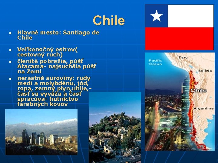 Chile n n Hlavné mesto: Santiago de Chile Veľkonočný ostrov( cestovný ruch) členité pobrežie,