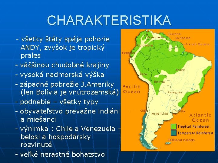 CHARAKTERISTIKA - všetky štáty spája pohorie ANDY, zvyšok je tropický prales - väčšinou chudobné