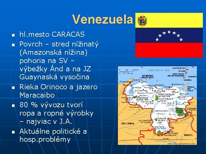 Venezuela n n n hl. mesto CARACAS Povrch – stred nížinatý (Amazonská nížina) pohoria