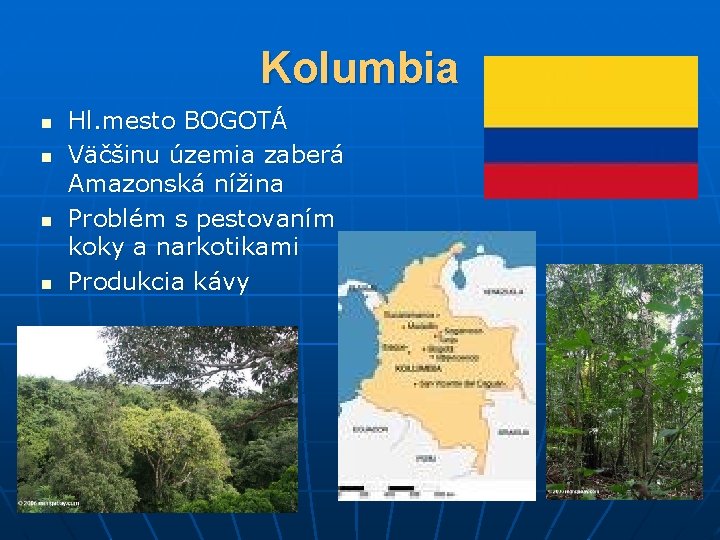 Kolumbia n n Hl. mesto BOGOTÁ Väčšinu územia zaberá Amazonská nížina Problém s pestovaním