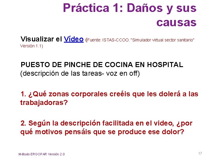 Práctica 1: Daños y sus causas Visualizar el Vídeo (Fuente: ISTAS-CCOO. “Simulador virtual sector