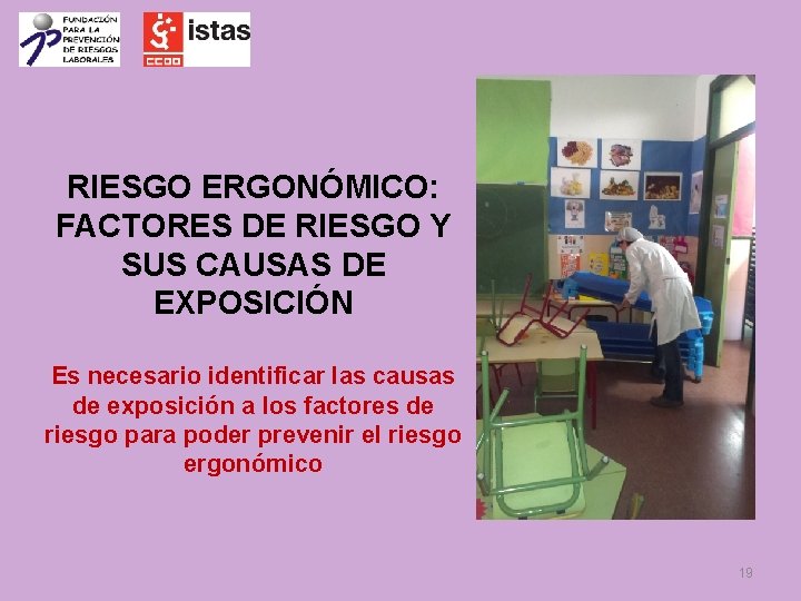 RIESGO ERGONÓMICO: FACTORES DE RIESGO Y SUS CAUSAS DE EXPOSICIÓN Es necesario identificar las