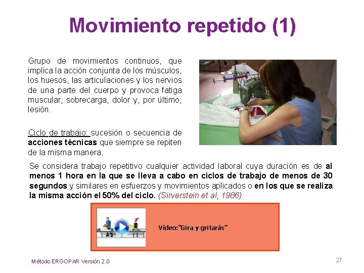 Movimiento repetido (1) Grupo de movimientos continuos, que implica la acción conjunta de los