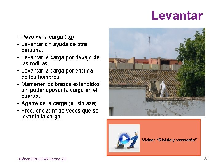 Levantar • Peso de la carga (kg). • Levantar sin ayuda de otra persona.