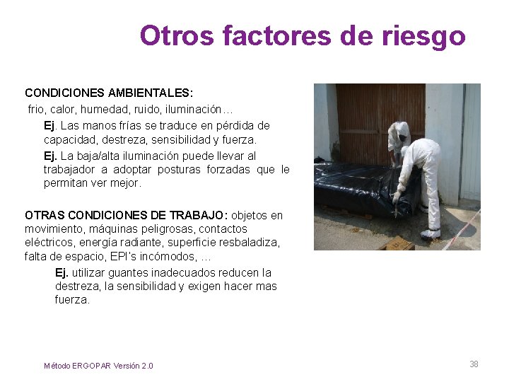 Otros factores de riesgo CONDICIONES AMBIENTALES: frio, calor, humedad, ruido, iluminación… Ej. Las manos