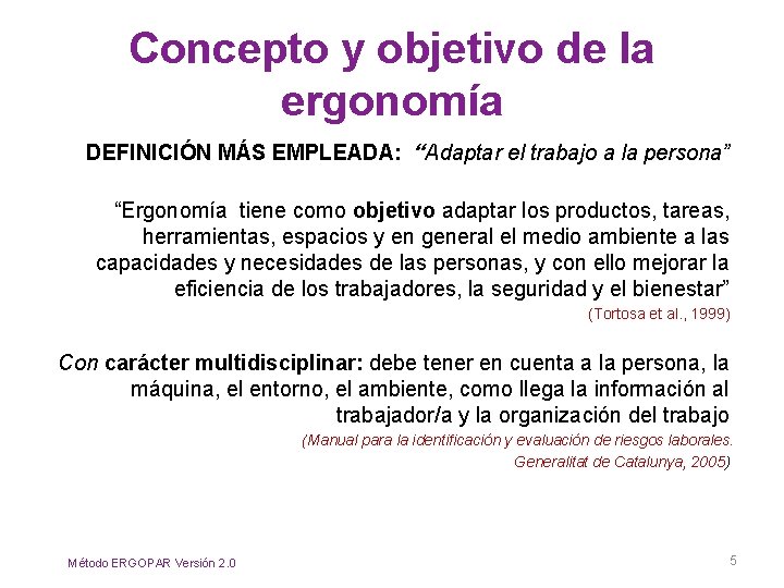 Concepto y objetivo de la ergonomía DEFINICIÓN MÁS EMPLEADA: “Adaptar el trabajo a la