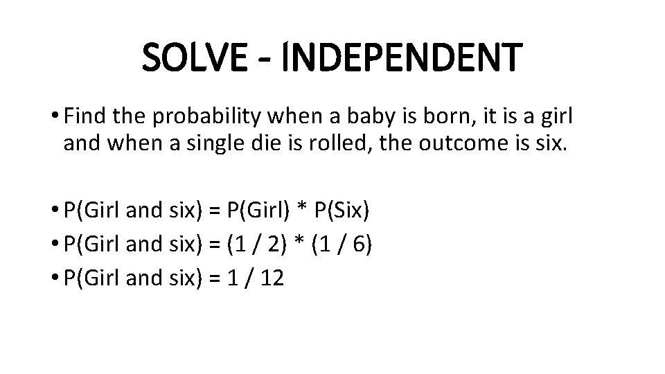 SOLVE - INDEPENDENT • Find the probability when a baby is born, it is