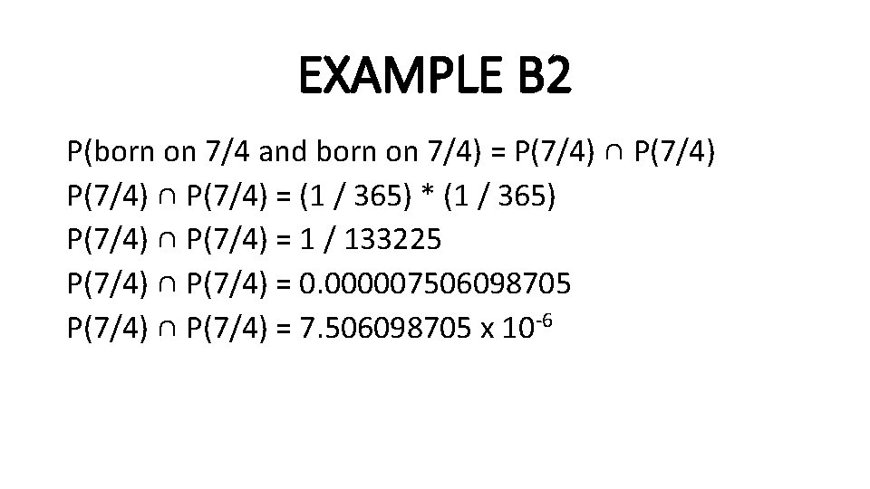 EXAMPLE B 2 P(born on 7/4 and born on 7/4) = P(7/4) ∩ P(7/4)