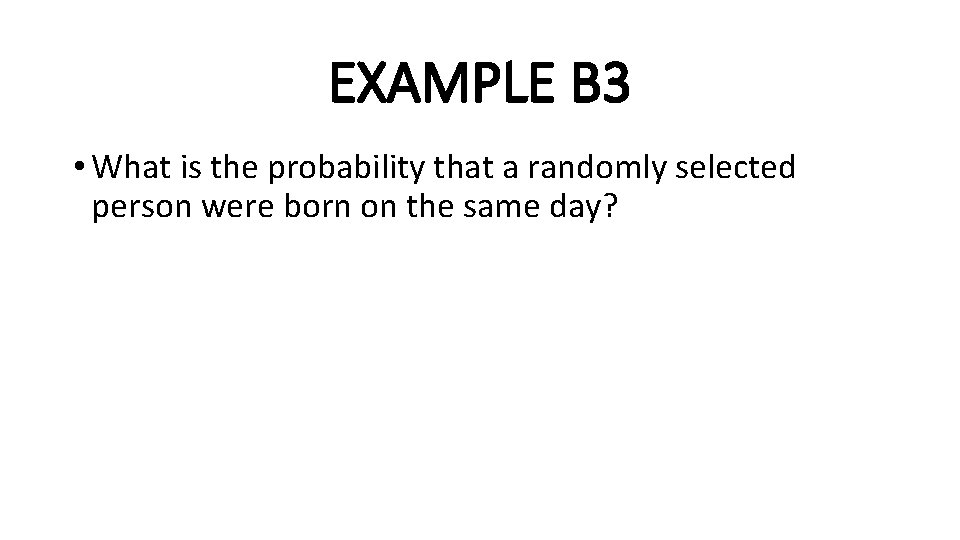 EXAMPLE B 3 • What is the probability that a randomly selected person were